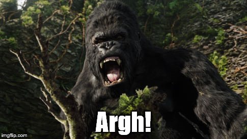 Kong angry | Argh! | image tagged in kong angry | made w/ Imgflip meme maker