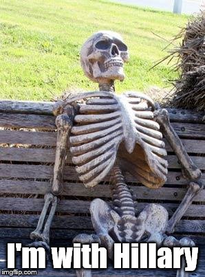 Waiting Skeleton Meme | I'm with Hillary | image tagged in memes,waiting skeleton | made w/ Imgflip meme maker