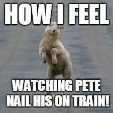 dancing sheep | HOW I FEEL; WATCHING PETE NAIL HIS ON TRAIN! | image tagged in dancing sheep | made w/ Imgflip meme maker