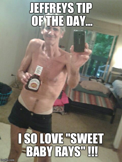JEFFREYS TIP OF THE DAY... I SO LOVE "SWEET BABY RAYS" !!! | image tagged in sweet baby rays tip for the day | made w/ Imgflip meme maker