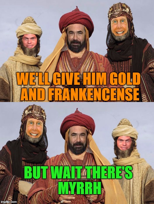 TV Magi | WE'LL GIVE HIM GOLD AND FRANKENCENSE; BUT WAIT THERE'S MYRRH | image tagged in memes,magi,funny,billy mays,ron popeil,shamwow | made w/ Imgflip meme maker
