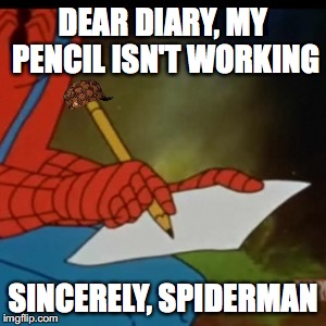 Saw this pic on the templates... I spit out my water i was drinking... | DEAR DIARY, MY PENCIL ISN'T WORKING; SINCERELY, SPIDERMAN | image tagged in spiderman writing,scumbag | made w/ Imgflip meme maker
