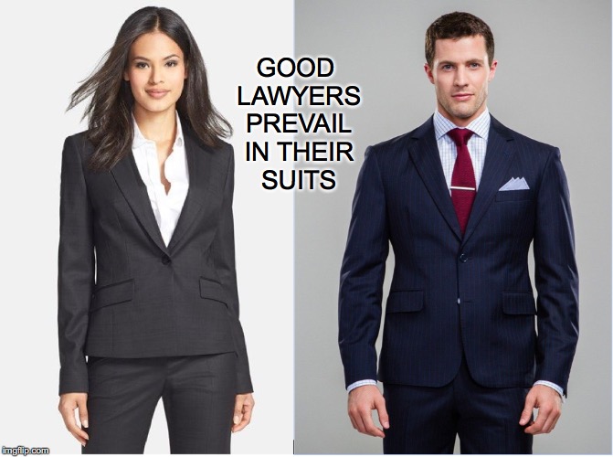 Addressing The Court | GOOD LAWYERS PREVAIL IN THEIR SUITS | image tagged in lawyer,puns,fashion | made w/ Imgflip meme maker