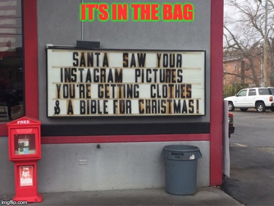 Funny Christmas Message | IT’S IN THE BAG | image tagged in funny memes,christmas,santa claus | made w/ Imgflip meme maker