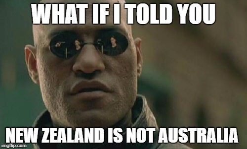 Matrix Morpheus | WHAT IF I TOLD YOU; NEW ZEALAND IS NOT AUSTRALIA | image tagged in memes,matrix morpheus | made w/ Imgflip meme maker