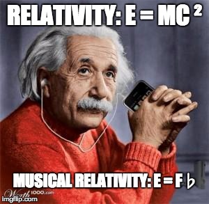 Einstein | RELATIVITY: E = MC ²; MUSICAL RELATIVITY: E = F♭ | image tagged in musical einstein | made w/ Imgflip meme maker