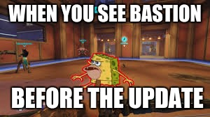 Overwatch Spongegar | WHEN YOU SEE BASTION; BEFORE THE UPDATE | image tagged in overwatch spongegar | made w/ Imgflip meme maker
