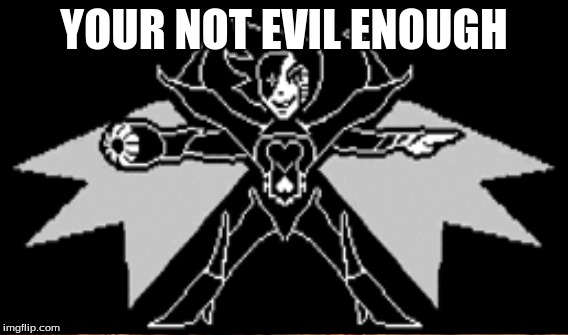 YOUR NOT EVIL ENOUGH | made w/ Imgflip meme maker