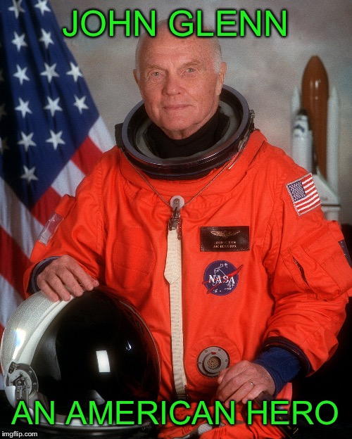 Thank you for your service and may you Rest In Peace  | JOHN GLENN; AN AMERICAN HERO | image tagged in john glenn | made w/ Imgflip meme maker