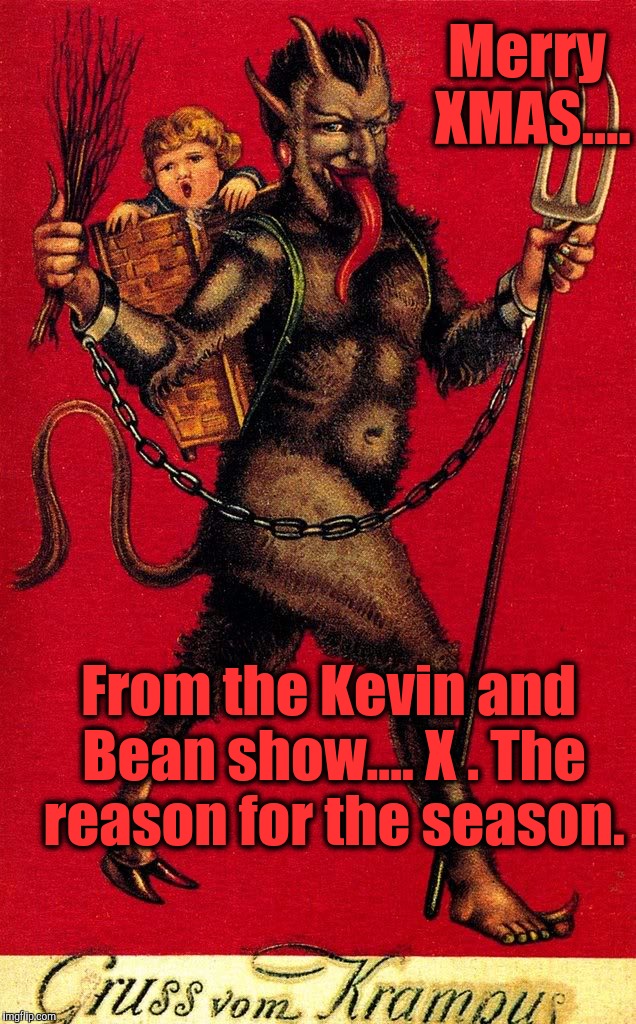 After 3/4's Xmas...it's like the horse can SEE the stables. | Merry XMAS.... From the Kevin and Bean show.... X . The reason for the season. | image tagged in merry xmas from krampus,christmas is coming,war on christmas,charlie brown christmas,brace for christmas | made w/ Imgflip meme maker