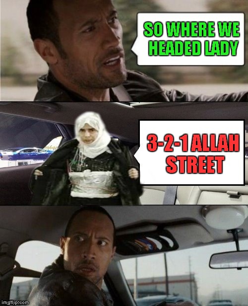 When you pick up a chick and she's "The Bomb". | SO WHERE WE HEADED LADY; 3-2-1 ALLAH STREET | image tagged in rock driving bomb lady,memes,rock driving,funny,bomb lady | made w/ Imgflip meme maker