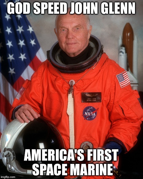 RIP John Glenn | GOD SPEED JOHN GLENN; AMERICA'S FIRST SPACE MARINE | image tagged in john glenn,marines,memes | made w/ Imgflip meme maker