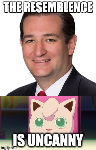 Ted Cruz Resemblance  | THE RESEMBLENCE; IS UNCANNY | image tagged in ted cruz,funny,politics,pokemon | made w/ Imgflip meme maker