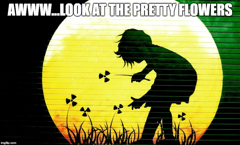 AWWW...LOOK AT THE PRETTY FLOWERS | made w/ Imgflip meme maker