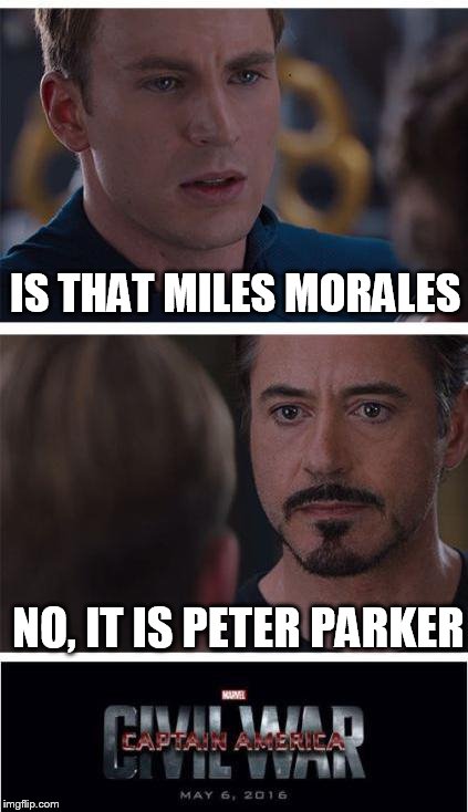 Spider-Man: Homecoming, the debate begins | IS THAT MILES MORALES; NO, IT IS PETER PARKER | image tagged in memes,marvel civil war 1,spiderman | made w/ Imgflip meme maker
