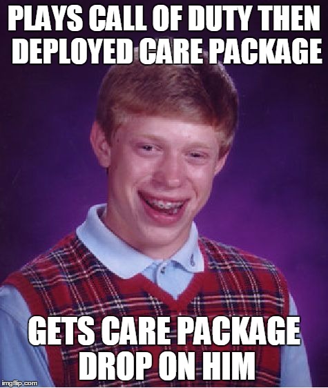Bad Luck Brian | PLAYS CALL OF DUTY THEN DEPLOYED CARE PACKAGE; GETS CARE PACKAGE DROP ON HIM | image tagged in memes,bad luck brian | made w/ Imgflip meme maker