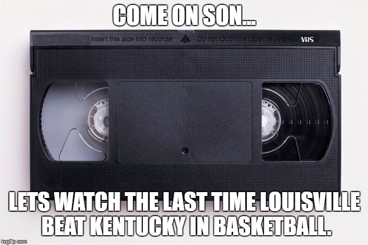 Kentucky vs. Louisville | COME ON SON... LETS WATCH THE LAST TIME LOUISVILLE BEAT KENTUCKY IN BASKETBALL. | image tagged in kentucky,basketball,uk wildcats | made w/ Imgflip meme maker