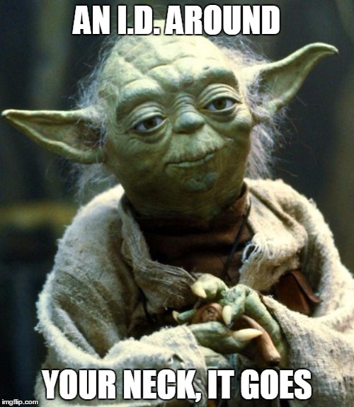 Star Wars Yoda | AN I.D. AROUND; YOUR NECK, IT GOES | image tagged in memes,star wars yoda | made w/ Imgflip meme maker