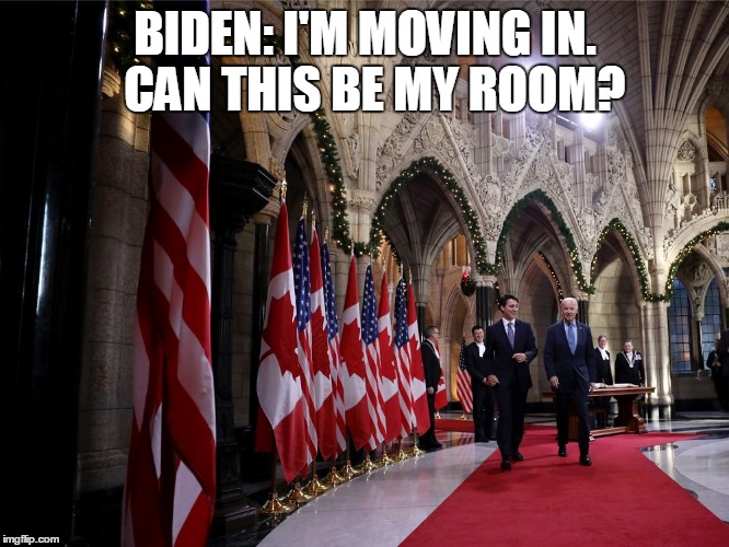 BIDEN: I'M MOVING IN.  CAN THIS BE MY ROOM? | image tagged in joe biden,justin trudeau,canada,politics,funny | made w/ Imgflip meme maker