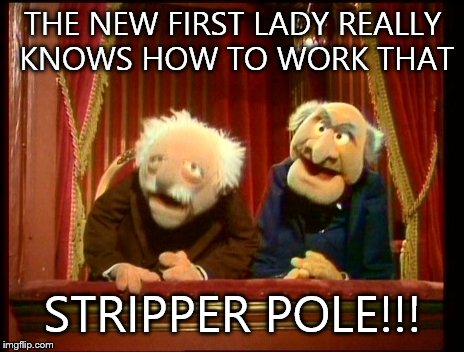 Doh ho ho ho | THE NEW FIRST LADY REALLY KNOWS HOW TO WORK THAT; STRIPPER POLE!!! | image tagged in doh ho ho ho | made w/ Imgflip meme maker