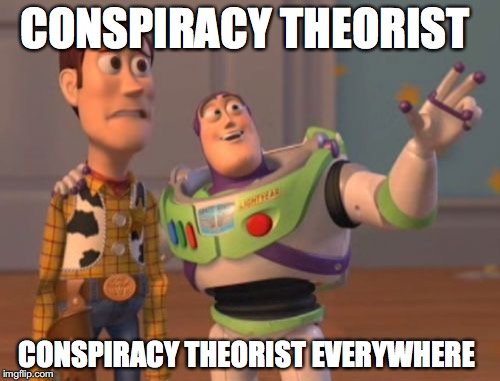 X, X Everywhere Meme | CONSPIRACY THEORIST CONSPIRACY THEORIST EVERYWHERE | image tagged in memes,x x everywhere | made w/ Imgflip meme maker