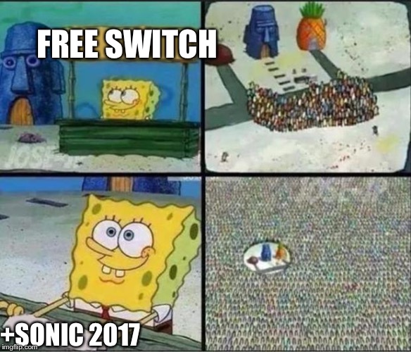 These are coming | FREE SWITCH; +SONIC 2017 | image tagged in spongebob hype stand | made w/ Imgflip meme maker