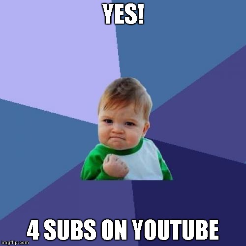 Success Kid Meme | YES! 4 SUBS ON YOUTUBE | image tagged in memes,success kid | made w/ Imgflip meme maker