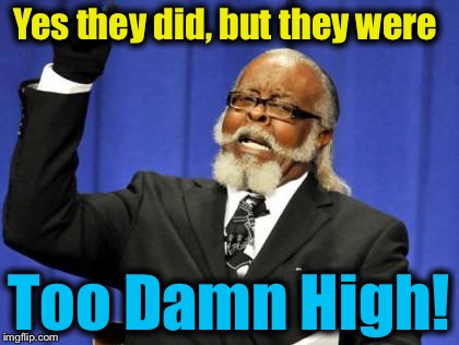 Too Damn High Meme | Yes they did, but they were Too Damn High! | image tagged in memes,too damn high | made w/ Imgflip meme maker