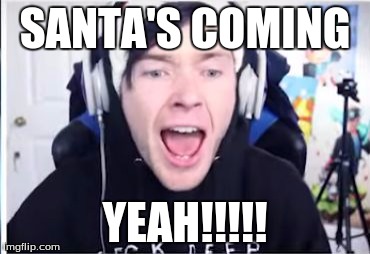 SANTA'S COMING; YEAH!!!!! | image tagged in scream | made w/ Imgflip meme maker