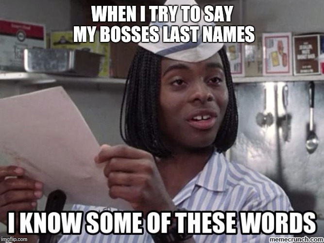 #Sitcalm | WHEN I TRY TO SAY MY BOSSES LAST NAMES | image tagged in good burger,funny memes,memes,jokes,movies | made w/ Imgflip meme maker