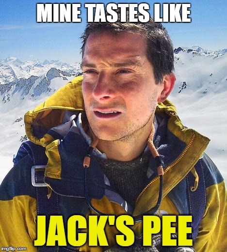 MINE TASTES LIKE JACK'S PEE | made w/ Imgflip meme maker