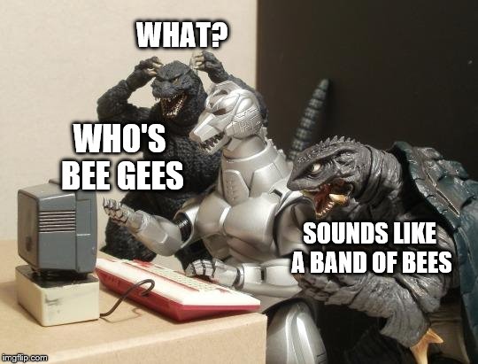 WHAT? WHO'S BEE GEES SOUNDS LIKE A BAND OF BEES | made w/ Imgflip meme maker
