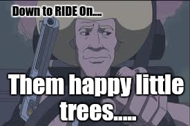 With Shia La Beouf dropping diss tracks... the NerdCore Rap Scene is suddenly getting 'Harder'.... |  Down to RIDE On.... Them happy little trees..... | image tagged in boondocks - bob ross - happy trees,thanks obama,suburban gangster,dumptrump,the most interesting towel in the world | made w/ Imgflip meme maker