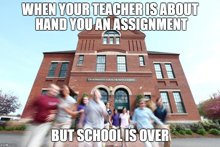 NOBODY GOT TIME FOR THAT | WHEN YOUR TEACHER IS ABOUT HAND YOU AN ASSIGNMENT; BUT SCHOOL IS OVER | image tagged in memes,first world problems,miami uber doctor anjali ramkissoon,captain jack sparrow savvy | made w/ Imgflip meme maker