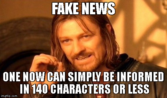 One Does Not Simply Meme | FAKE NEWS; ONE NOW CAN SIMPLY BE INFORMED IN 140 CHARACTERS OR LESS | image tagged in memes,one does not simply | made w/ Imgflip meme maker