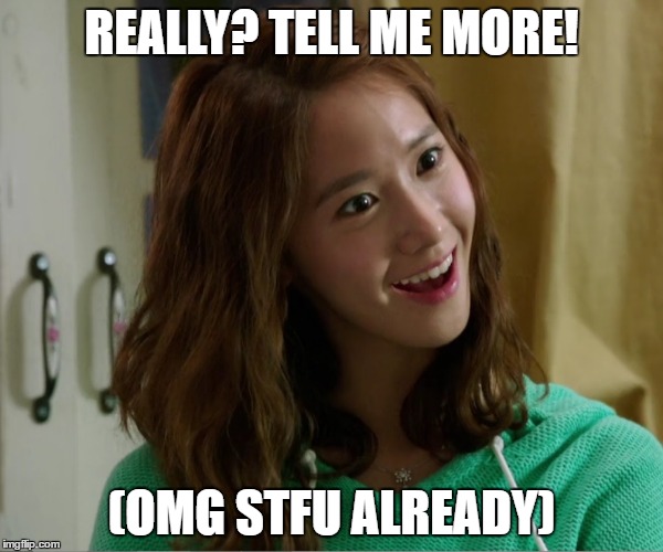 Yoo Don't Say | REALLY? TELL ME MORE! (OMG STFU ALREADY) | image tagged in yoo don't say,im yoona,snsd | made w/ Imgflip meme maker