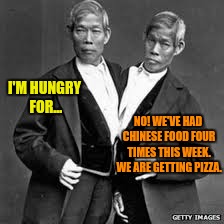 I'M HUNGRY FOR... NO! WE'VE HAD CHINESE FOOD FOUR TIMES THIS WEEK. WE ARE GETTING PIZZA. | made w/ Imgflip meme maker