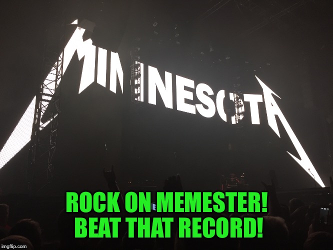 ROCK ON MEMESTER! BEAT THAT RECORD! | made w/ Imgflip meme maker