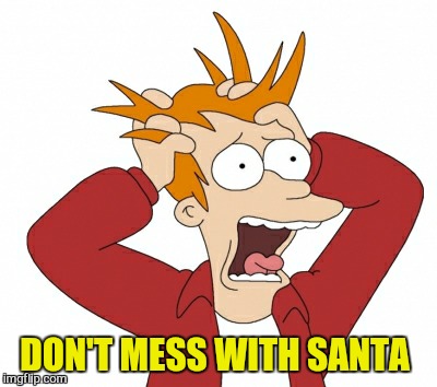 DON'T MESS WITH SANTA | made w/ Imgflip meme maker