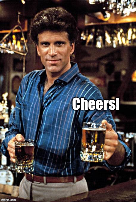 Cheers! | image tagged in memes,cheers,bartender,maloney | made w/ Imgflip meme maker