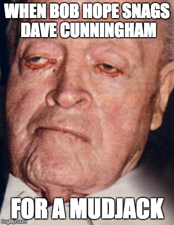 WHEN BOB HOPE SNAGS DAVE CUNNINGHAM; FOR A MUDJACK | image tagged in celebs,kardashians,taylor swift,adele,sex,hot | made w/ Imgflip meme maker