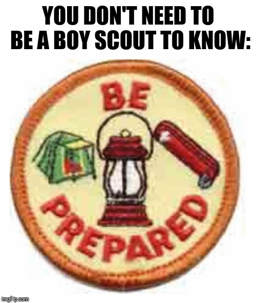 YOU DON'T NEED TO BE A BOY SCOUT TO KNOW: | made w/ Imgflip meme maker