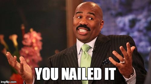 YOU NAILED IT | image tagged in memes,steve harvey | made w/ Imgflip meme maker