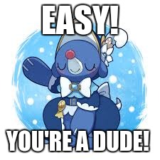 EASY! YOU'RE A DUDE! | made w/ Imgflip meme maker