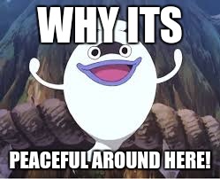 WHY ITS PEACEFUL AROUND HERE! | made w/ Imgflip meme maker