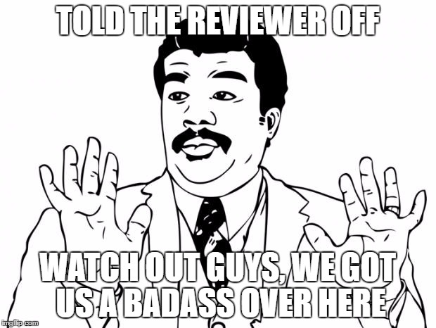 Watch out guys, We got us a badass over here | TOLD THE REVIEWER OFF; WATCH OUT GUYS, WE GOT US A BADASS OVER HERE | image tagged in watch out guys we got us a badass over here | made w/ Imgflip meme maker