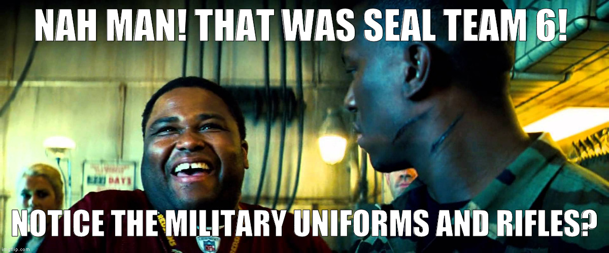 TW Transformers Nah that's blank | NAH MAN! THAT WAS SEAL TEAM 6! NOTICE THE MILITARY UNIFORMS AND RIFLES? | image tagged in tw transformers nah that's blank | made w/ Imgflip meme maker