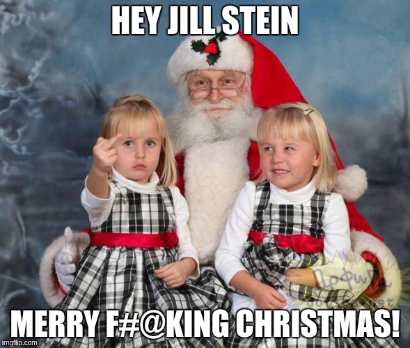 Christmas Cheer | HEY JILL STEIN; MERRY F#@KING CHRISTMAS! | image tagged in christmas cheer | made w/ Imgflip meme maker