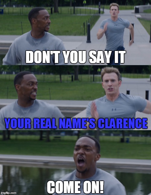 He lives at home with both parents. | DON'T YOU SAY IT; YOUR REAL NAME'S CLARENCE; COME ON! | image tagged in papa doc,captain america,his name's clarence,anthony mackie,chris evans | made w/ Imgflip meme maker