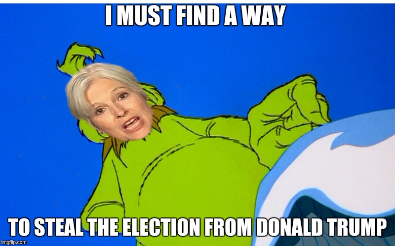 The Grinch that stole an election | I MUST FIND A WAY; TO STEAL THE ELECTION FROM DONALD TRUMP | image tagged in grinchen stein memes | made w/ Imgflip meme maker
